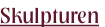 Skulpturen